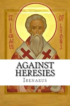 Irenaeus: Against Heresies